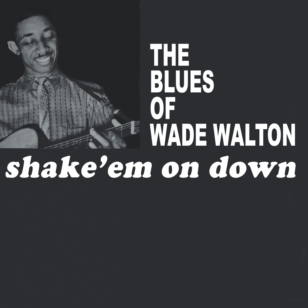 Wade Walton | The Blues Of Wade Walton - Shake 'Em On Down