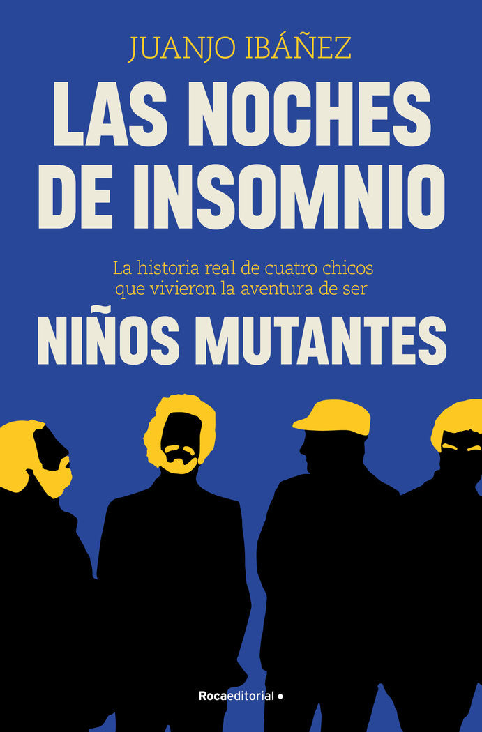 LAS NOCHES DE INSOMNIO. La historia real de cuatro chicos que vivieron la aventura de ser Niños Mutantes.