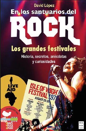 EN LOS SANTUARIOS DEL ROCK Los grandes festivales: historia, secretos, anécdotas y curiosidades