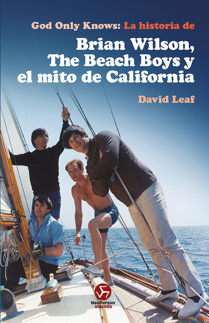 GOD ONLY KNOWS La historia de Brian Wilson, The Beach Boys y el mito de California