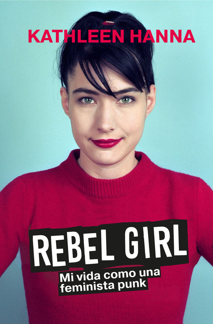 Rebel girl: Mi vida como una feminista punk