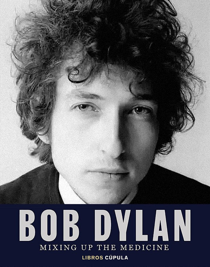 Bob Dylan: Mixing Up the Medicine