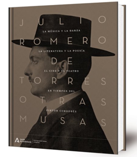 Julio Romero de Torres Otras Musas: la música y la danza, la literatura y la poesía, el cine y el teatro en tiempo del pintor cordobés.