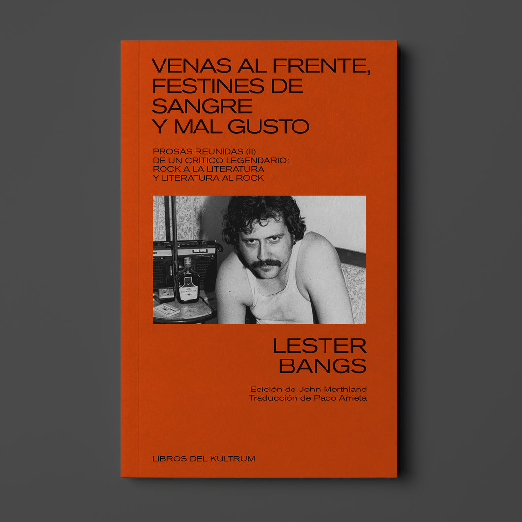 Venas al frente, festines de sangre y mal gusto. Prosas reunidas II. Lester Bangs