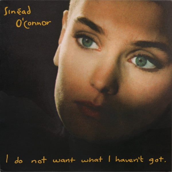 Sinéad O'Connor ‎| I Do Not Want What I Haven't Got