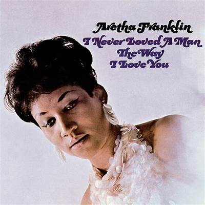 Aretha Franklin | I Never Loved A Man The Way I Love You