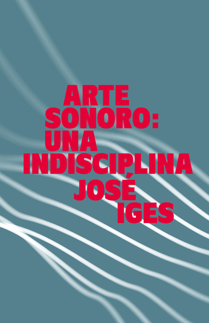 ARTE SONORO UNA INDISCIPLINA