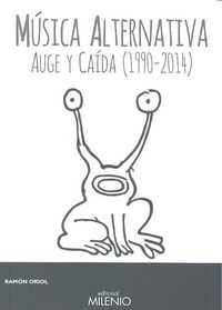 MUSICA ALTERNATIVA: AUGE Y CAIDA (1990-2014) RAMON ORIOL