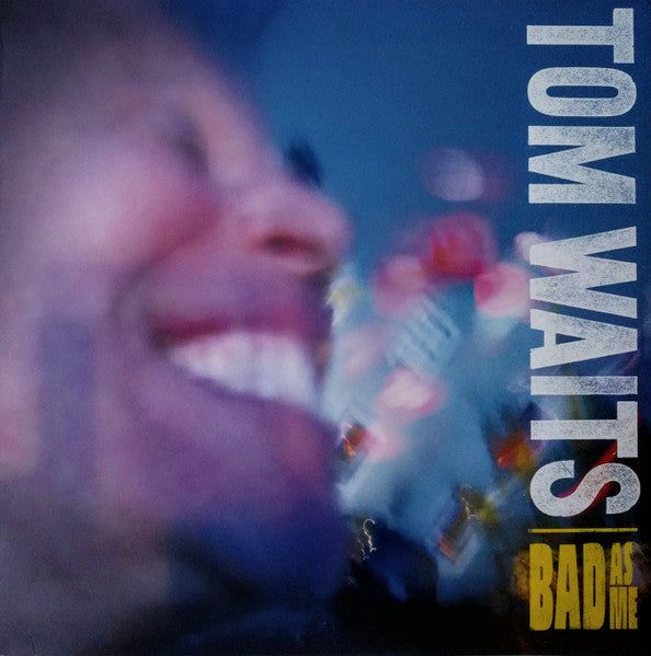 Tom Waits – Bad As Me