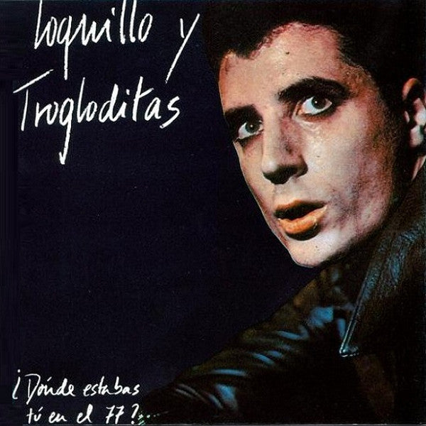 Loquillo Y Trogloditas ‎| ¿Dónde Estabas Tú En El 77?